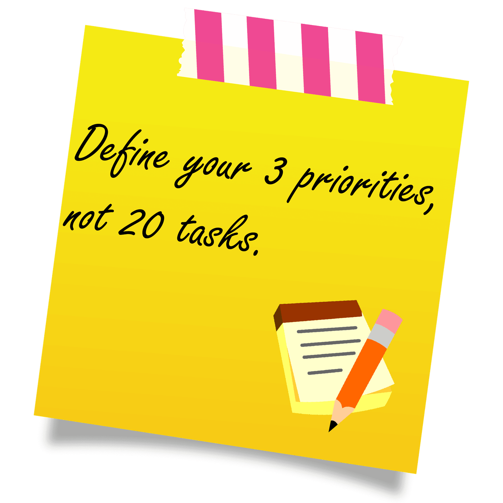 Define your 3 priorities, not 20 tasks.